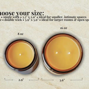 May include: Two amber glass candles viewed from above. The 8 oz candle has a single wick and measures 3.5 inches by 2.9 inches. The 16 oz candle has a double wick and measures 3.9 inches by 3.6 inches. Text reads: choose your size: 8 oz, 16 oz.
