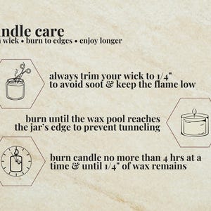May include: An instructional graphic titled candle care with black text on a beige background. It features three hexagonal icons showing a wick being trimmed, a full wax pool, and a clock. Text includes instructions to trim wicks to 1/4 inch.