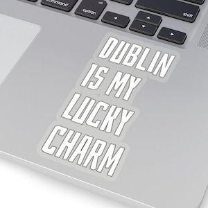 Dublin Is My Lucky Charm Sticker - Indoor Use