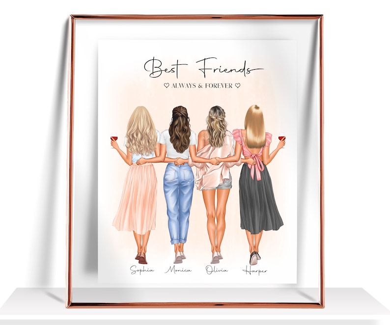 May include: A framed print with an illustration of four women standing back to back, holding each other's arms. The women are wearing different outfits and have different hairstyles. The text "Best Friends" is at the top of the print, with the text "Always & Forever" below it. The names "Sophia", "Monica", "Olivia", and "Harper" are written below the women.