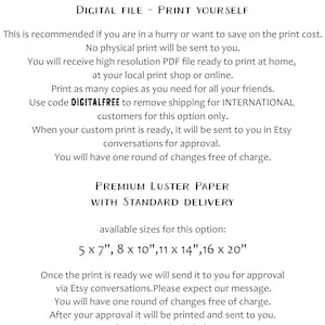 May include: Text explaining the delivery options for a digital file or a printed photo. The digital file is a high resolution PDF that can be printed at home or at a local print shop. The printed photo is available in sizes 5x7 inches, 8x10 inches, 11x14 inches, and 16x20 inches. The printed photo is printed on premium luster paper and includes one round of changes free of charge.