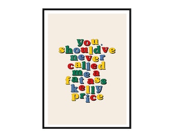 Catfish | Fat Ass Kelly Price | Print | A4, A5 | Quote | Wall Art | TV Show | MTV