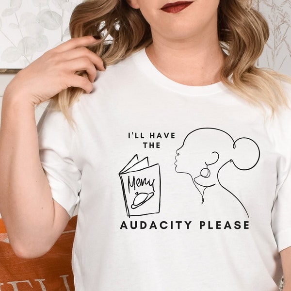 I'll Take the Audacity Tee, Feminism Shirt, Girl Power T-Shirt, Gift for Feminist, Female Power Present, Social Issues Gift, Empowerment Tee