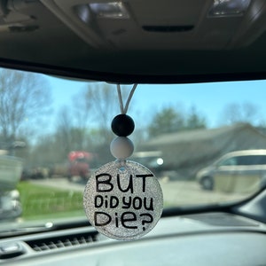 But Did You Die  Rear View Mirror Car Charm Accessory