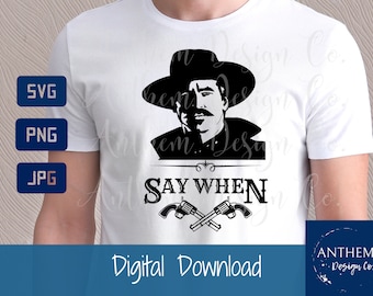 Say When SVG, Doc Holliday svg, tombstone svg cut file, doc Holliday svg file