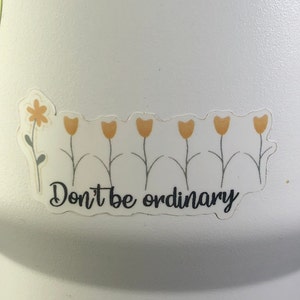 STICKER Don't be Ordinary Flowers Sticker Vinyl Inspirerende waterfles waterdicht duurzaam cadeau-laptop