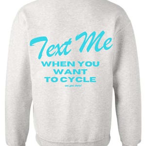 Text Me When You Want to Cycle Sweatshirt: Spin Class Pullover