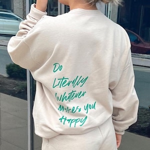 Tun Sie, was Sie glücklich macht Sweatshirt
