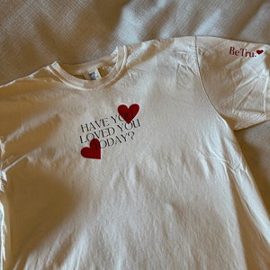 Have You Loved You Today T-Shirt Comfort Colors