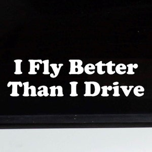 I fly Better than I Drive Decal Stickers