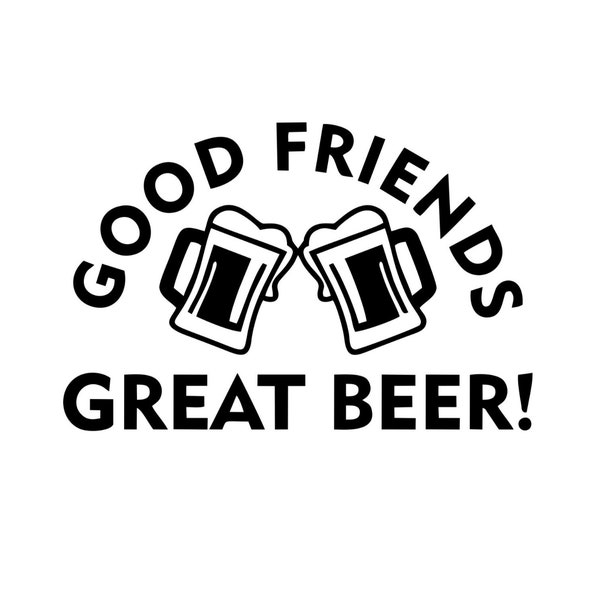 Good Friends Great Beer Sign Download includes Cricut, Cameo Silhouette SVG Cut File, JPEG Printable, PNG Transparent