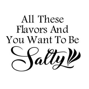 Todos estos sabores y quieres ser Salty Sign Instant Download para Cricut Cameo Silhouette SVG Cut File JPG Imprimible PNG Transparent File