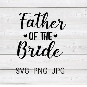 Wedding Father of the Bride Sign Download includes Cricut, Cameo Silhouette SVG Cut File, JPG Printable, PNG Transparent
