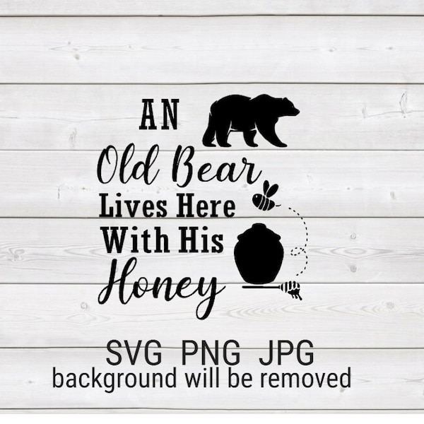 An Old Bear Lives Here With His Honey Sign Silhouette Instant Download SVG Cut File JPG Printable PNG Transparent