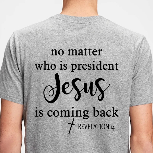 No Matter Who Is President Jesus Is Coming Back Revelation 14 Sign Instant Download Cricut SVG Cut File JPG Printable PNG Transparent