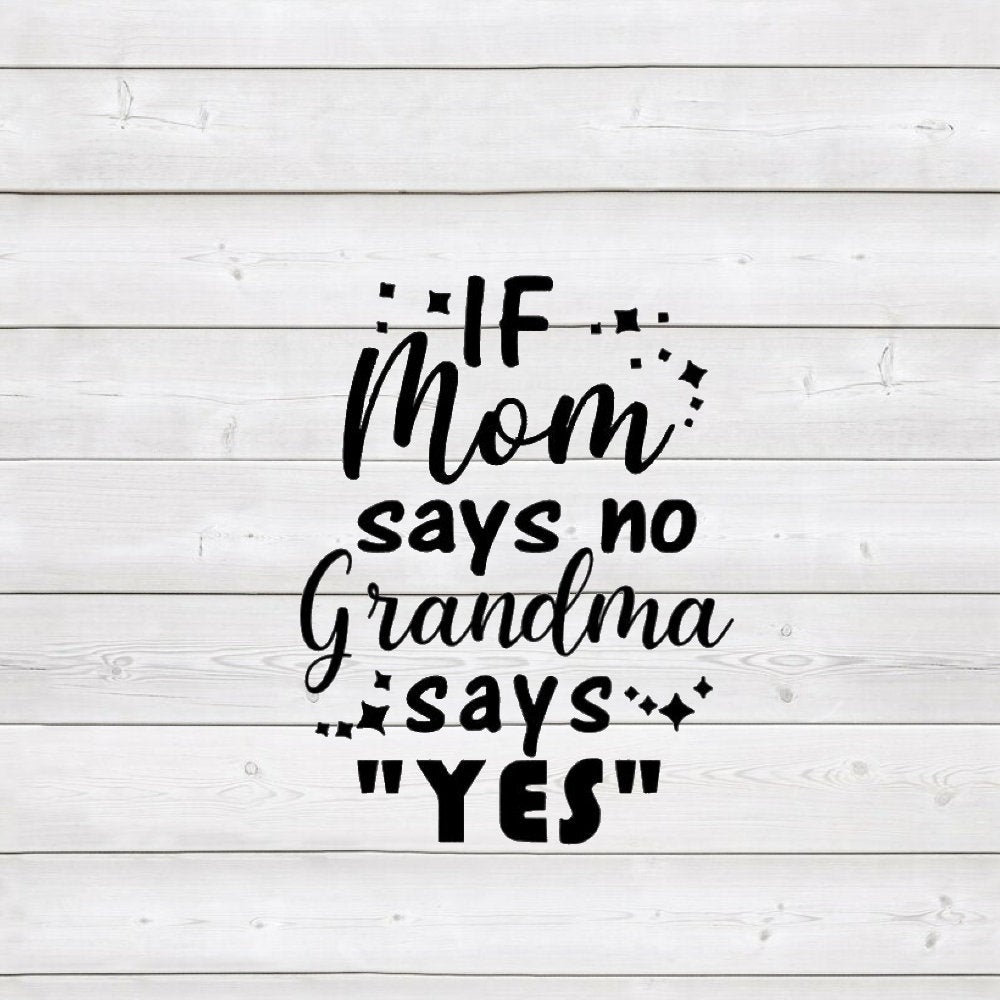If Mom Says No Grandma Says Yes Grandma Sign Download for Etsy