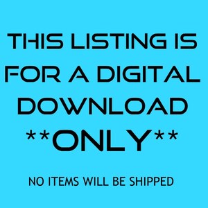 May include: Text on a blue background that reads: "THIS LISTING IS FOR A DIGITAL DOWNLOAD **ONLY** NO ITEMS WILL BE SHIPPED"