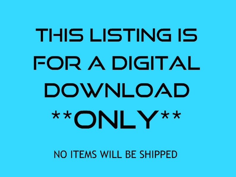 May include: Text on a blue background that reads: "THIS LISTING IS FOR A DIGITAL DOWNLOAD **ONLY** NO ITEMS WILL BE SHIPPED"