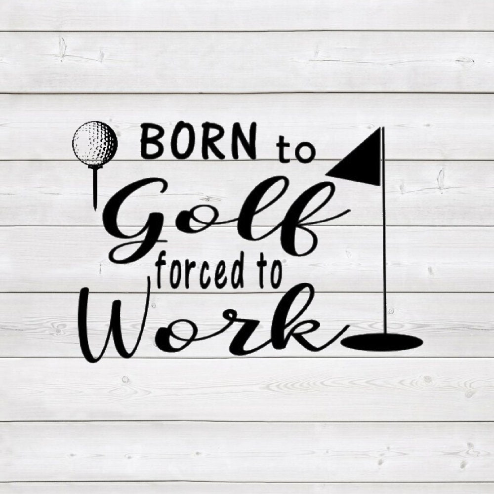 Born to Golf Forced to Work Golfing Sign Download for Cricut | Etsy