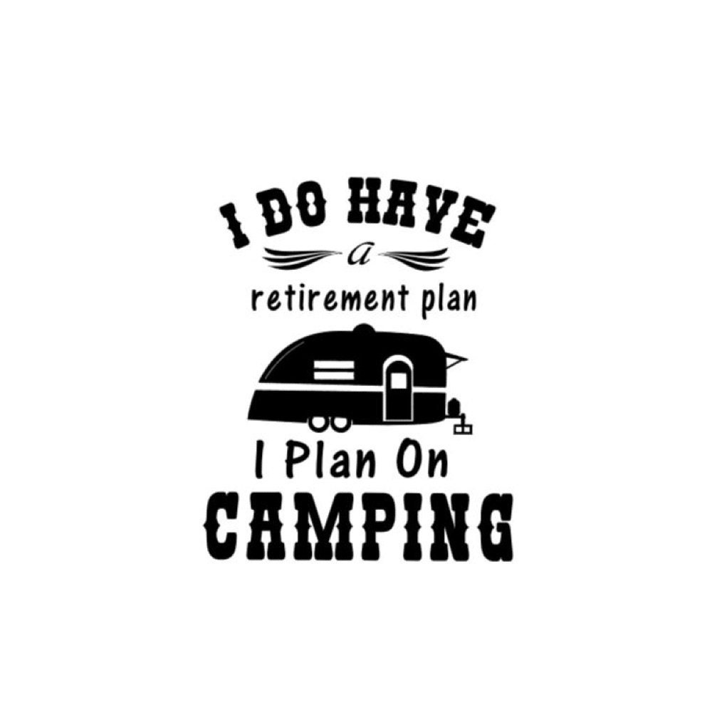 I Do Have A Retirement Plan I Plan on Camping Sign Download for Cricut  Silhouette SVG Cutting File, JPEG, PNG Transparent - Etsy Israel, image size:1000x1000