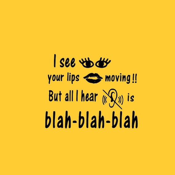 I See Your Lips Moving and all I hear is Blah Blah Sign Etsy