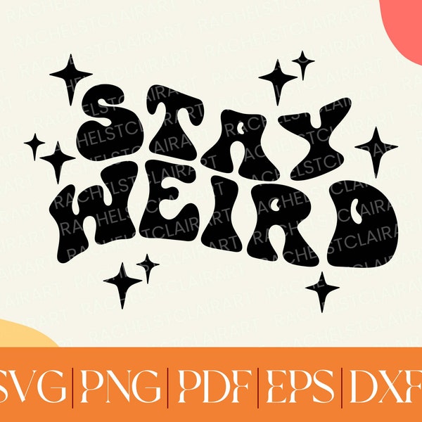 Stay Weird SVG, be unique svg, hippie png, groovy retro svg, cricut cut file, inspirational svg, cute funny svg, psychedelic, 70s svg