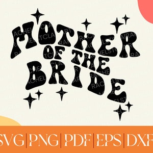 Mother of the Bride SVG, groovy retro wedding svg png, diy wedding, 70s svg, cricut cut file, sposa nuziale, sposa di squadra, addio al nubilato