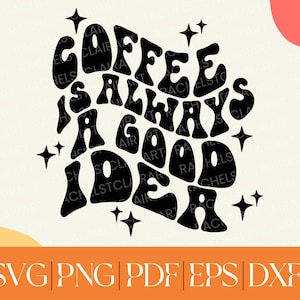 Coffee is always a good idea SVG, retro coffee svg, 70s groovy coffee svg, cut file for cricut, coffee lovers, coffee quotes svg