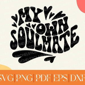 My Own Soulmate SVG, love yourself svg, empowermented woman svg, feminist svg, self love svg, 70s groovy svg, vintage svg files, cricut