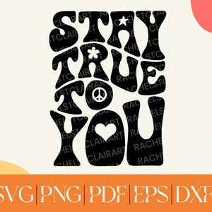 Stay True To You SVG, miłość do siebie, dbanie o siebie, wierz w siebie, bądź sobą SVG, plik do cięcia dla Cricut, groovy retro 70s, pozytywny cytat SVG