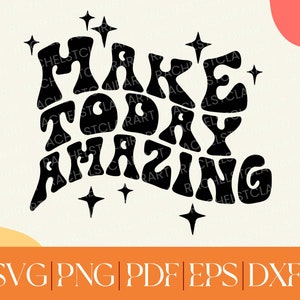 Make Today Amazing SVG, positive affirmation svg, good vibes svg, feel good svg, positive quote, inspirational, groovy retro, cut file