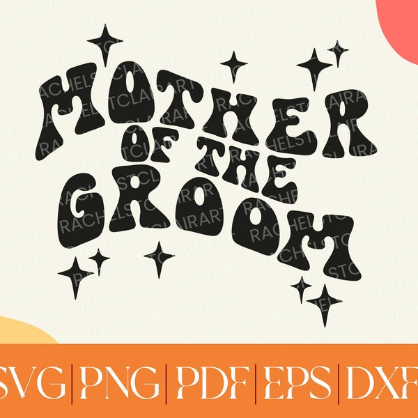 Mother of the Groom SVG, wedding party, bridal party, diy wedding, groovy retro wedding, 70s svg, trendy svg, cricut cut file, bachelorette