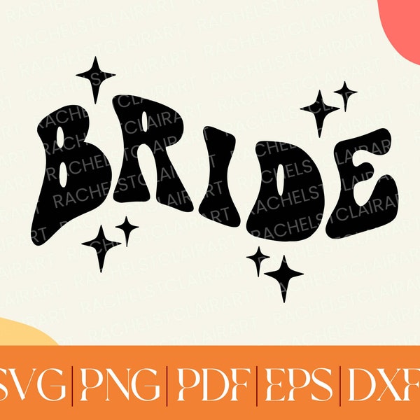 Bride SVG, diy wedding svg, retro groovy 70s, sparkle svg, bridal party, wedding party, bachelorette party, cut file for cricut, png eps dxf