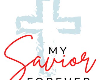 My Savior Forever Cross SVG PNG Digital Download Religious Inspirational Faith-based dtf dtg Sublimation Print Crafting Laser Project Cricut