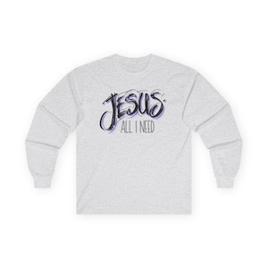 Faith Long Sleeve Tee: All I Need Christian Apparel, Jesus Design