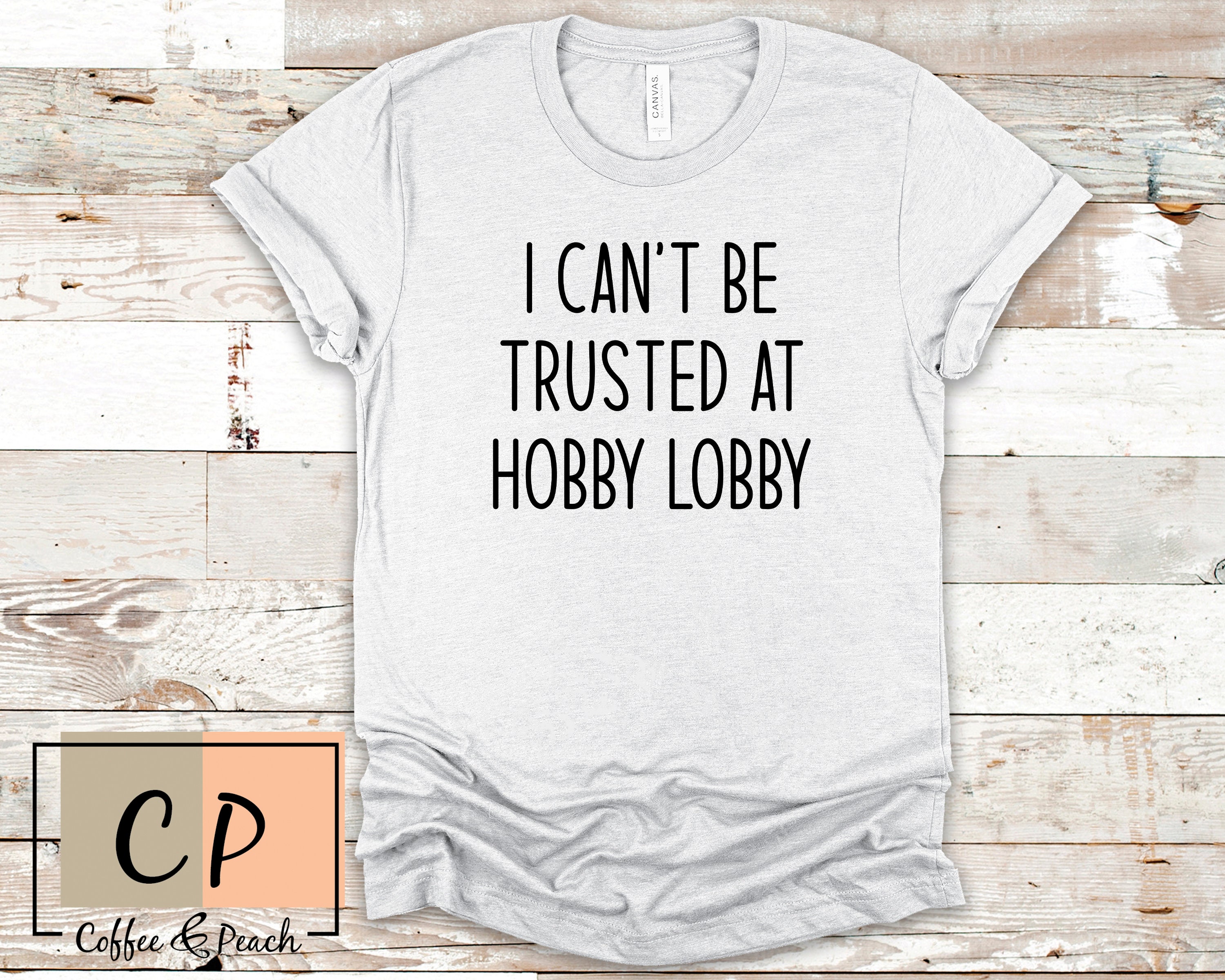 I Can't Be Trusted in HOBBY LOBBY Tee Funny T-Shirt Cute | Etsy