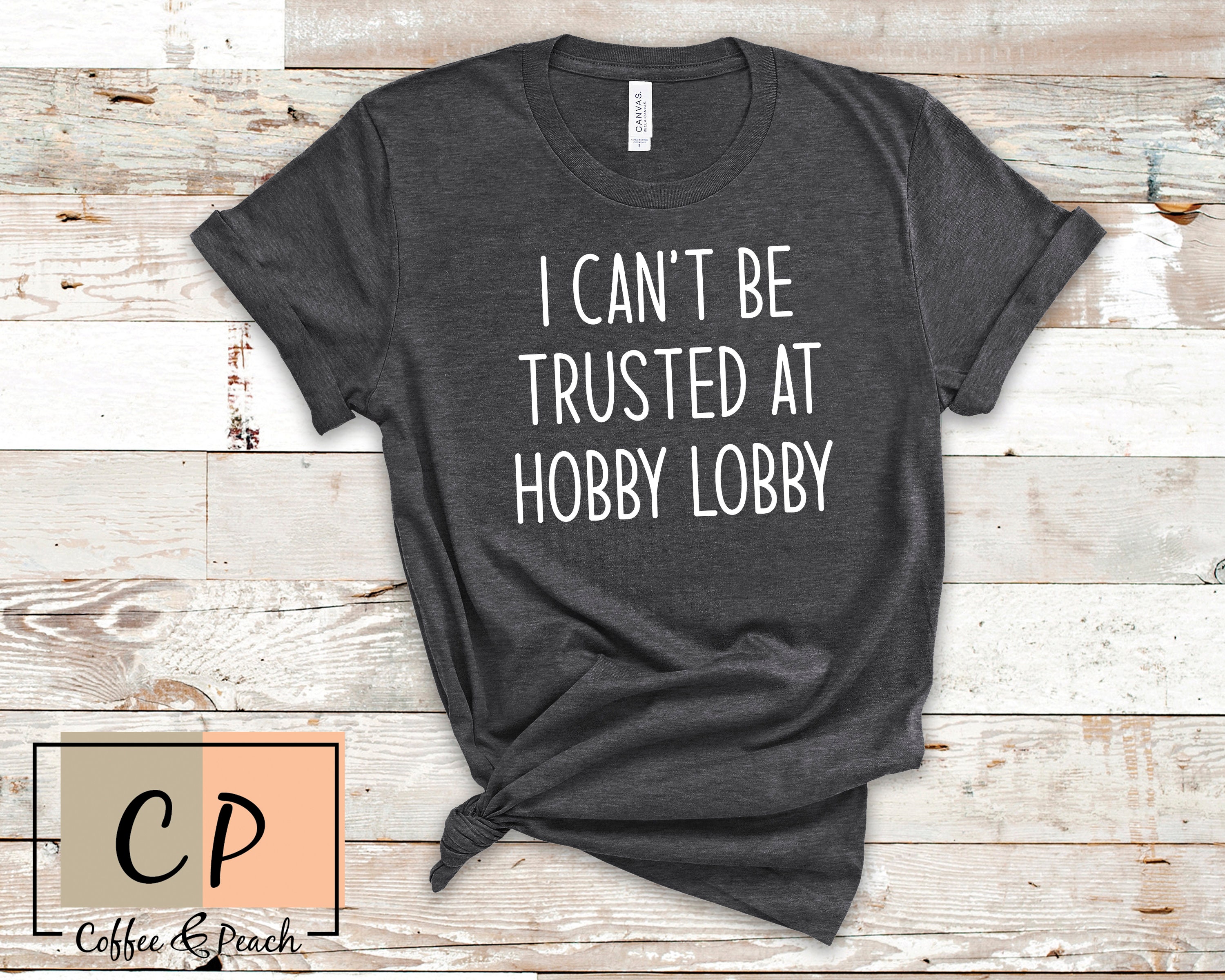 I Can't Be Trusted in HOBBY LOBBY Tee Funny T-Shirt Cute | Etsy