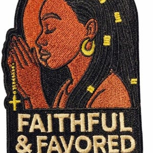 May include: Embroidered patch featuring a profile of a woman with closed eyes, praying hands, and long black hair with gold accents. The patch has the words "FAITHFUL & FAVORED" in gold lettering on a black background.