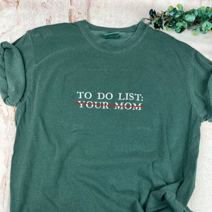 Comfort Colors® Embroidered To do list Funny T-shirt. To do list your mom Shirt. Comfort colors shirt (MOM)