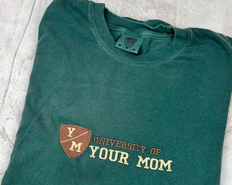 University of Your Mom Embroidered T Shirt- Unisex T-Shirt (Y/M T shirt)