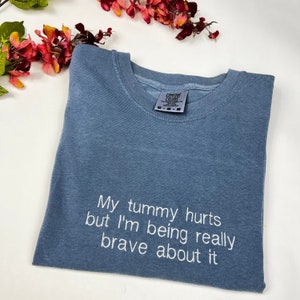 My Tummy Hurts Embroidered T-shirt - Funny Embroidered ComfortColors tee- Custom Embroidery Shirt