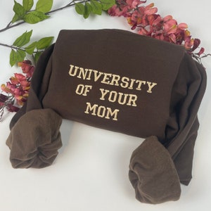 University of Your Mom Embroidered Sweatshirt- Unisex Sweatshirt (mom)