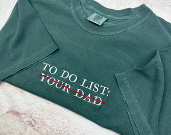 Embroidered To Do List Funny T-shirt. Your Dad Shirt. Comfort Colors (DAD)
