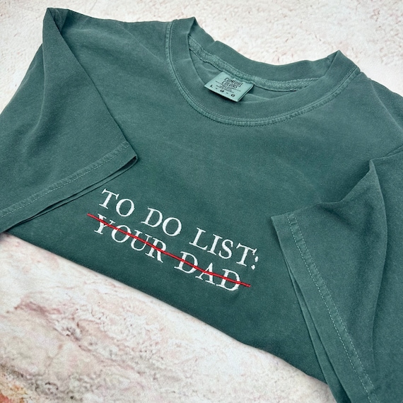 Embroidered To Do List Funny T-shirt. Your Dad Shirt. Comfort Colors (DAD)