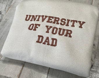 University of Your Dad Embroidered Sweatshirt- Unisex Sweatshirt (DAD)