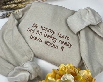 Embroidered My Tummy Hurts Sweatshirt - Funny Embroidered Crewneck - Custom Pullover Crewneck