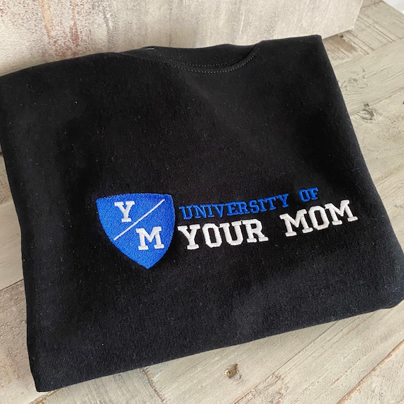 Unisex Sweatshirt University of Your Mom Embroidered Sweatshirt