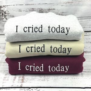 I Cried Today Embroidered Shirt: Funny Mental Health Apparel