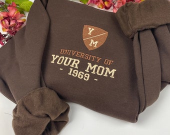 University of Your Mom Embroidered Sweatshirt- Unisex Sweatshirt (1969)