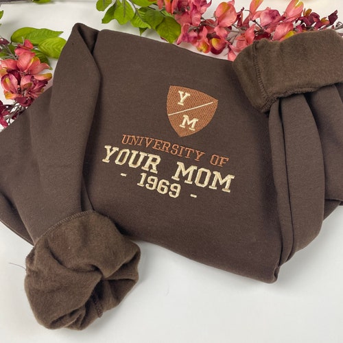 University of Your Mom Embroidered Sweatshirt- Unisex Sweatshirt (1969)